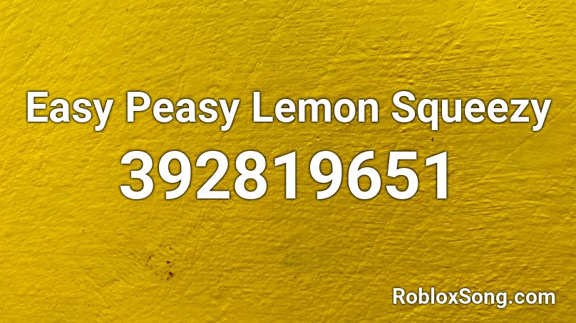 Easy Peasy Lemon Squeezy Roblox ID