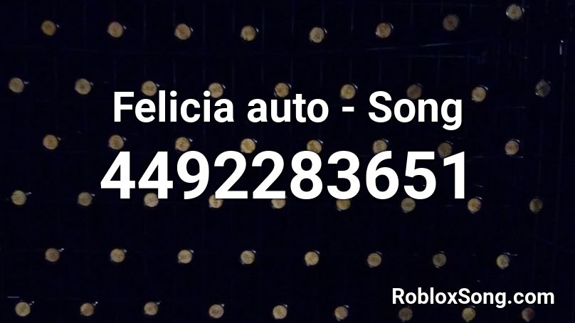 Felicia auto - Song Roblox ID