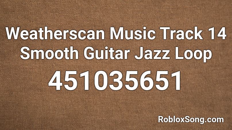 Weatherscan Music Track 14 Smooth Guitar Jazz Loop Roblox ID