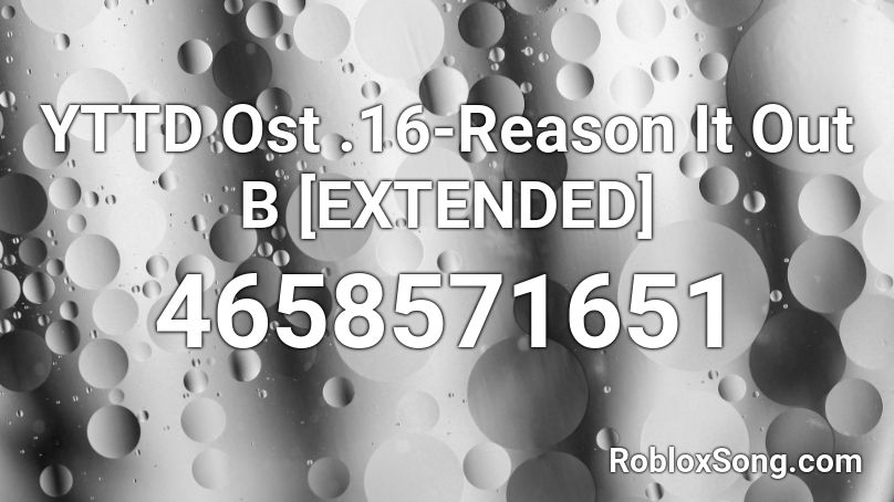 YTTD Ost .16-Reason It Out B [EXTENDED] Roblox ID