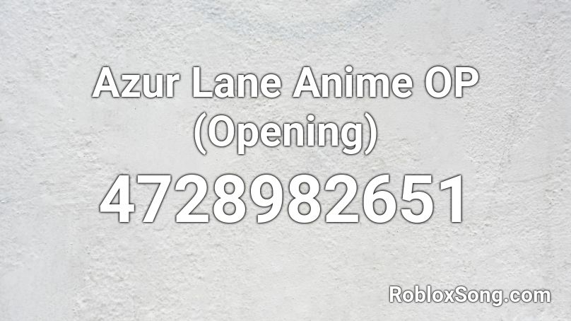 Azur Lane Anime OP (Opening) Roblox ID