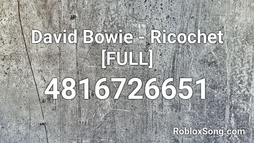 David Bowie - Ricochet [FULL] Roblox ID