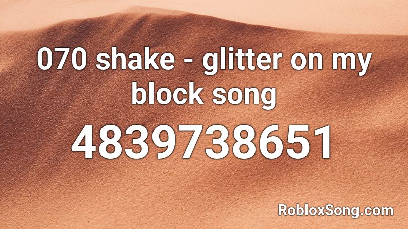 070 Shake Glitter On My Block Song Roblox Id Roblox Music Codes - block music roblox
