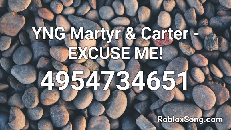 YNG Martyr & Carter - EXCUSE ME! Roblox ID