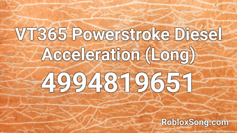 VT365 Powerstroke Diesel Acceleration (Long) Roblox ID