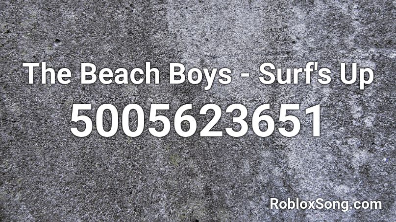 The Beach Boys - Surf's Up Roblox ID