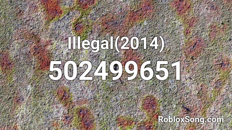 Illegal(2014) Roblox ID