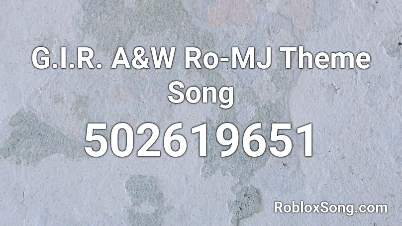 G.I.R. A&W Ro-MJ Theme Song Roblox ID