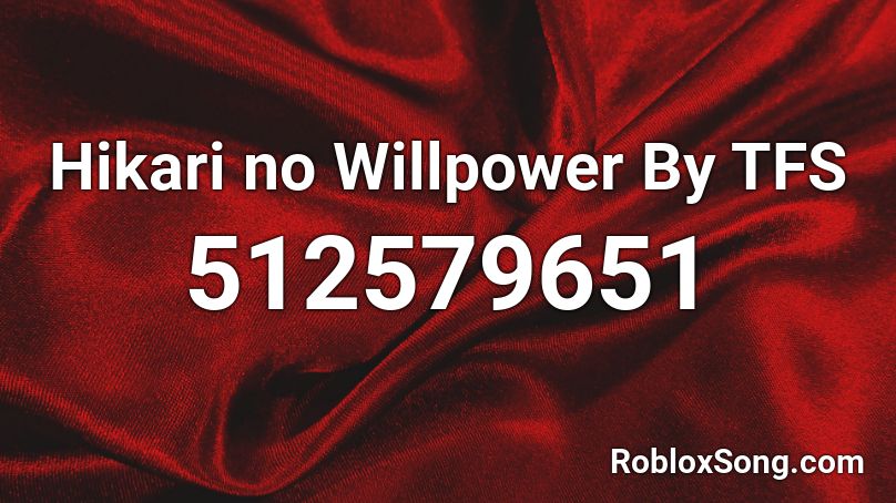 Hikari no Willpower By TFS Roblox ID