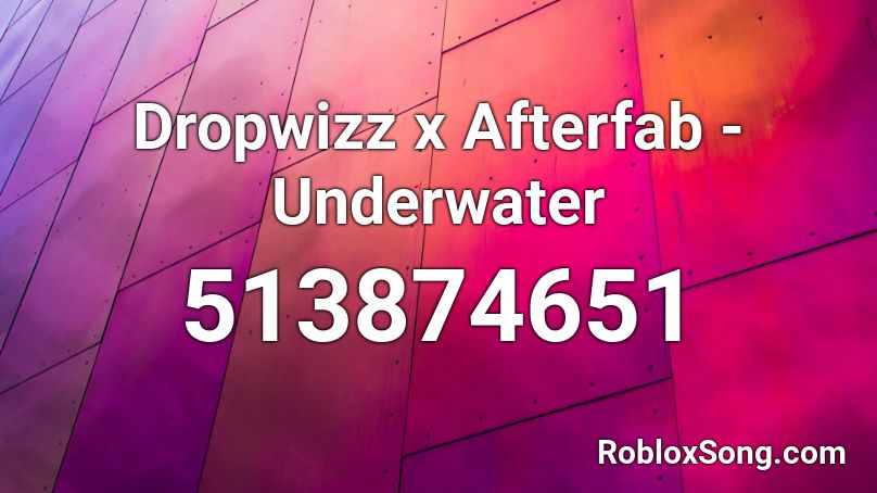 Dropwizz x Afterfab - Underwater Roblox ID