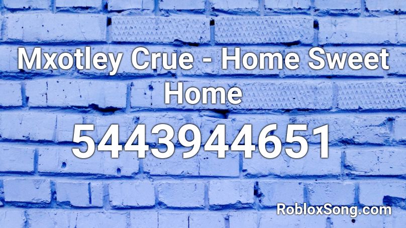 Mxotley Crue Home Sweet Home Roblox Id Roblox Music Codes - home sweet home roblox decal id