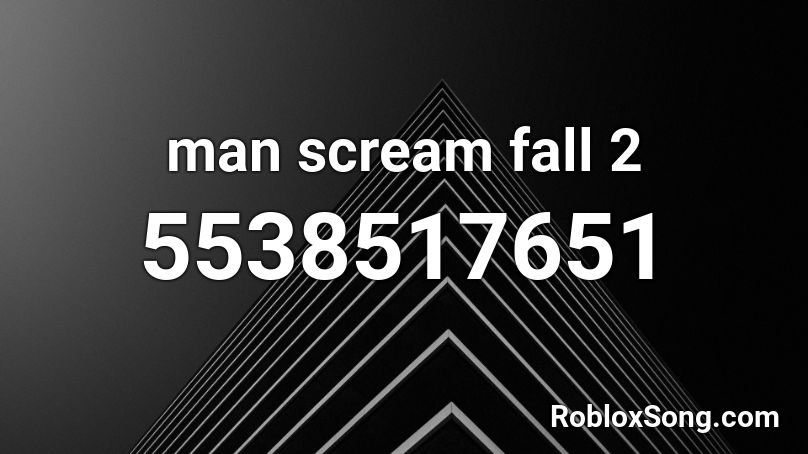 man scream fall 2 Roblox ID