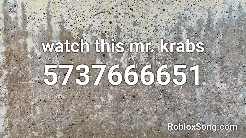 watch this mr. krabs Roblox ID