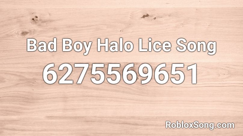 Bad Boy Halo Lice Song Roblox ID