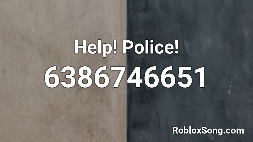 Help! Police! Roblox ID
