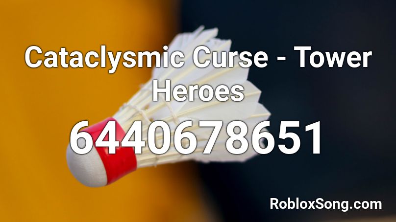 Cataclysmic Curse Tower Heroes Roblox Id Roblox Music Codes