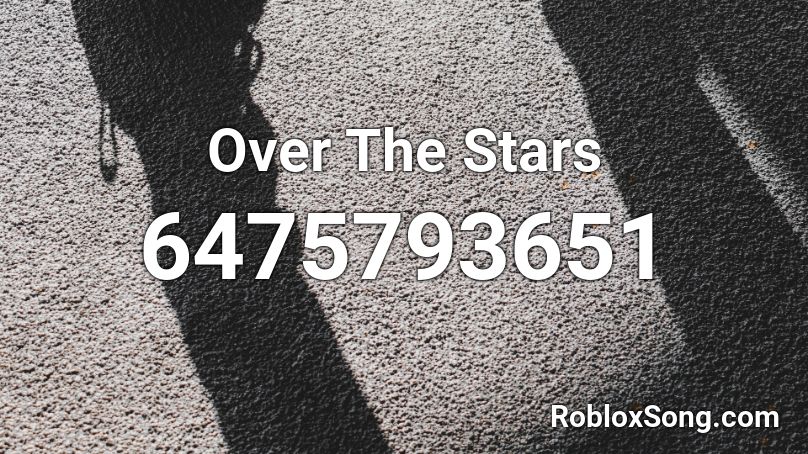 Over The Stars Roblox ID
