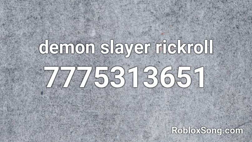 demon slayer rickroll Roblox ID