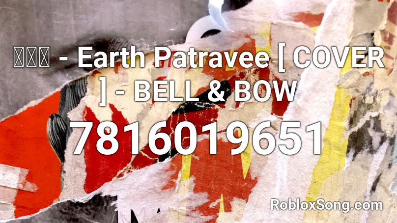 หวง - Earth Patravee [ COVER ] - BELL & BOW Roblox ID