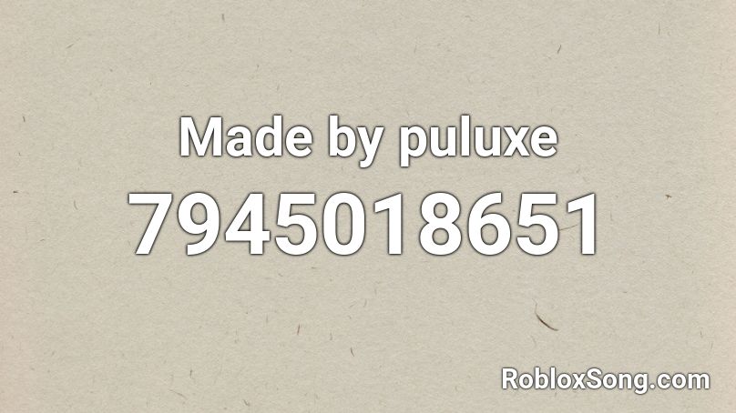 Made by puluxe Roblox ID