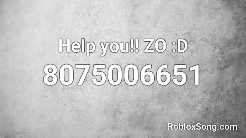 Help you!! ZO :D Roblox ID