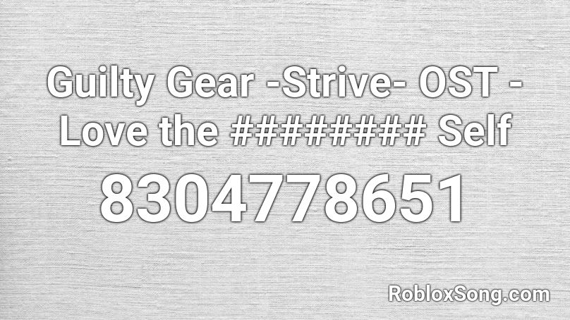 Guilty Gear -Strive- OST - Love the ######## Self Roblox ID