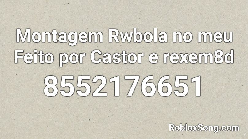 Montagem Rwbola no meu Feito por Castor e rexem8d Roblox ID