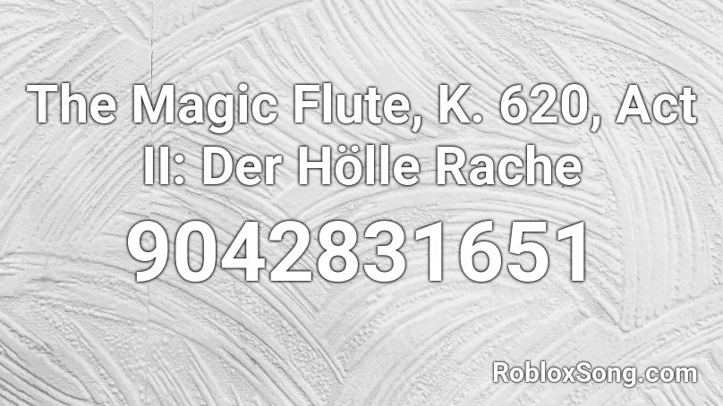 The Magic Flute, K. 620, Act II: Der Hölle Rache Roblox ID