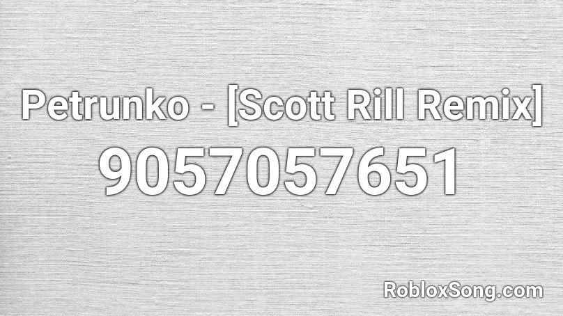 Petrunko - [Scott Rill Remix] Roblox ID
