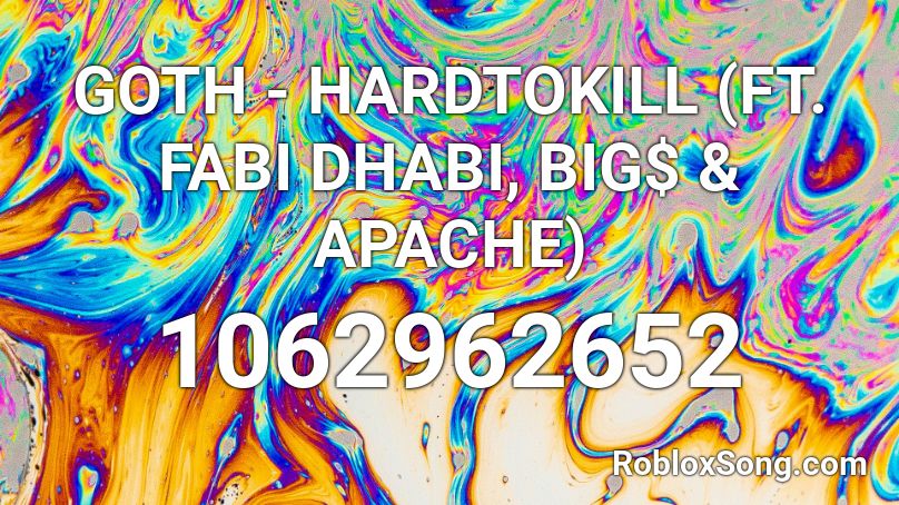 GOTH - HARDTOKILL (FT. FABI DHABI, BIG$ & APACHE)  Roblox ID