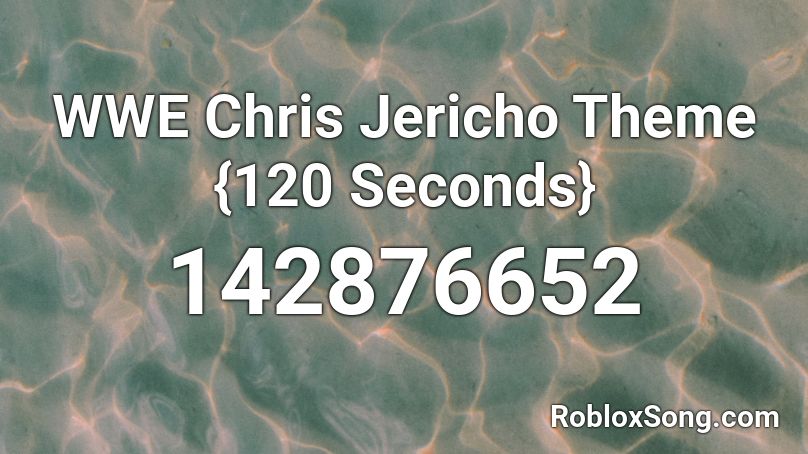 WWE Chris Jericho Theme {120 Seconds} Roblox ID
