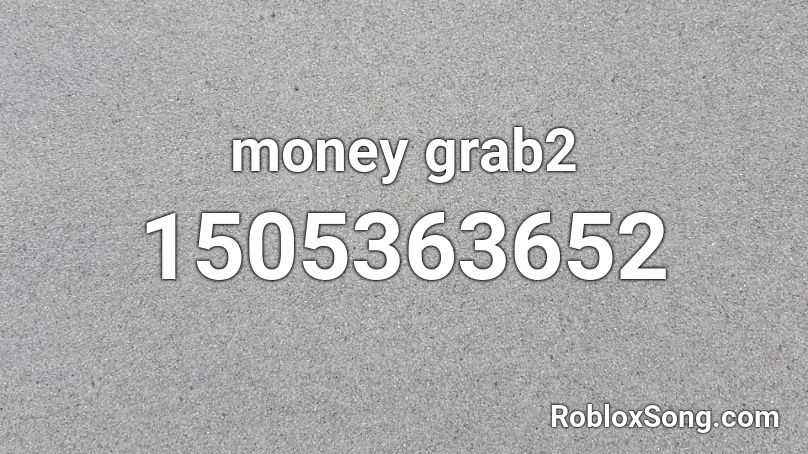 money grab2 Roblox ID