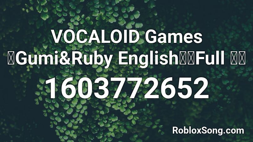 VOCALOID Games【Gumi&Ruby English】【Full 🎶】 Roblox ID