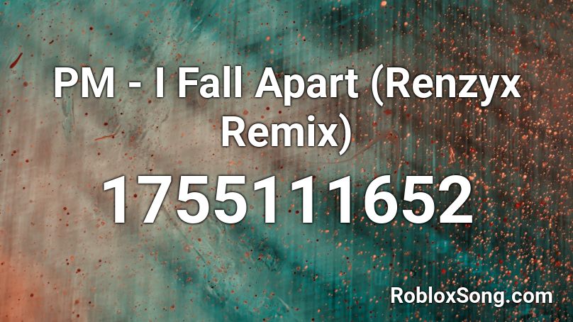 PM - I Fall Apart (Renzyx Remix) Roblox ID