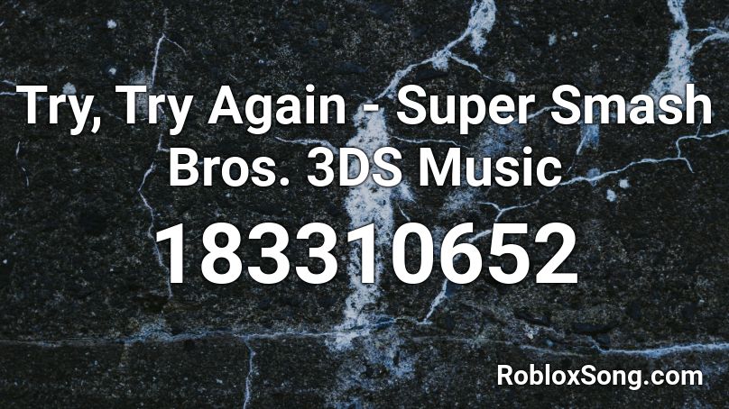 Try, Try Again - Super Smash Bros. 3DS Music Roblox ID