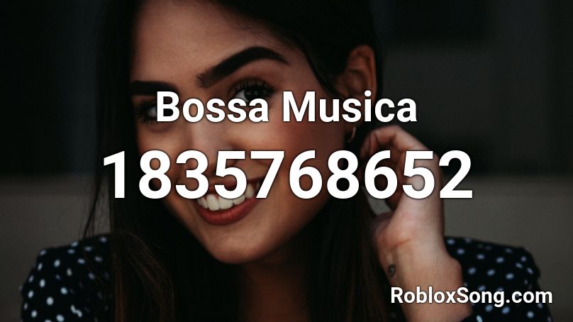 Bossa Musica Roblox ID