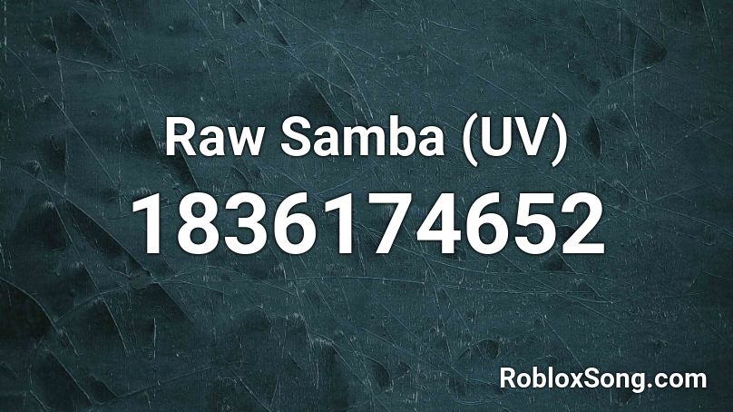 Raw Samba (UV) Roblox ID