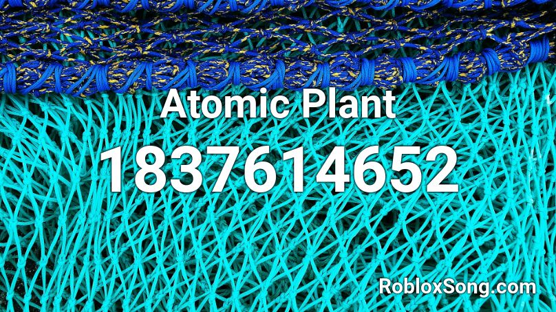 Atomic Plant Roblox ID