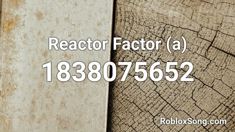 Reactor Factor (a) Roblox ID