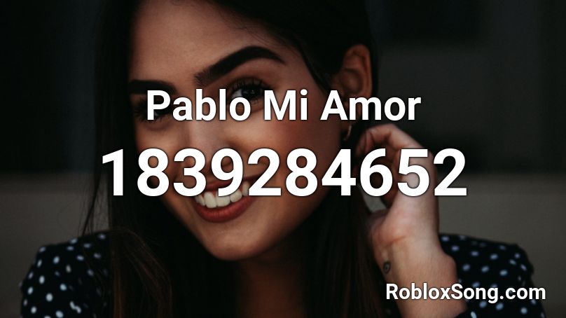 Pablo Mi Amor Roblox ID