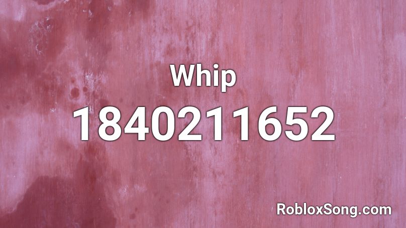 Whip Roblox ID