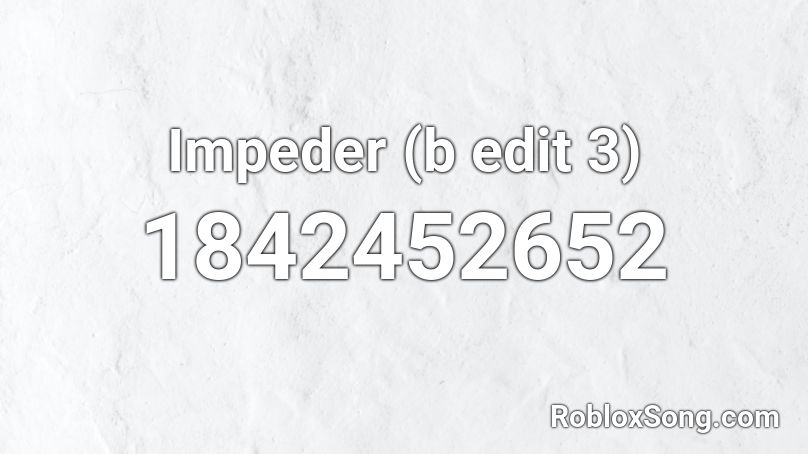 Impeder (b edit 3) Roblox ID