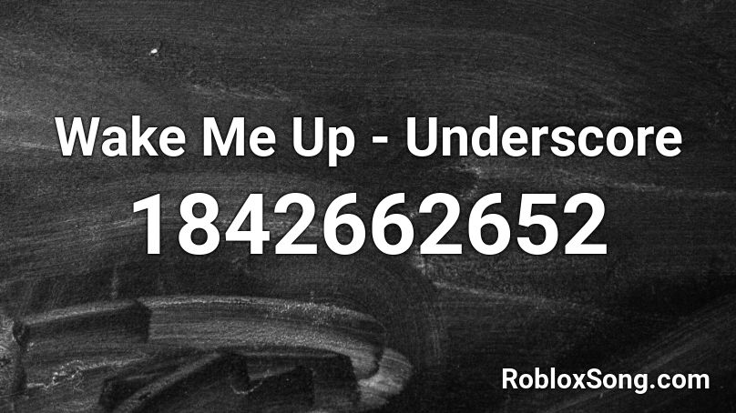 Wake Me Up - Underscore Roblox ID