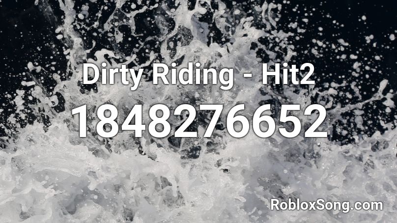 Dirty Riding - Hit2 Roblox ID