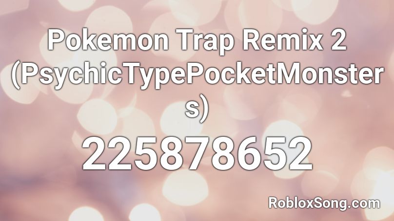 Pokemon Trap Remix 2 (PsychicTypePocketMonsters) Roblox ID