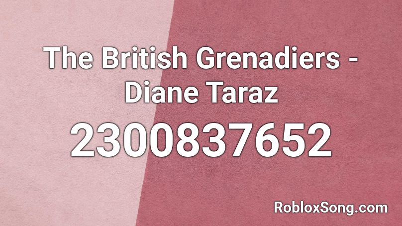 The British Grenadiers - Diane Taraz Roblox ID