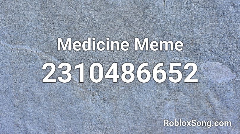 Medicine Meme Roblox ID