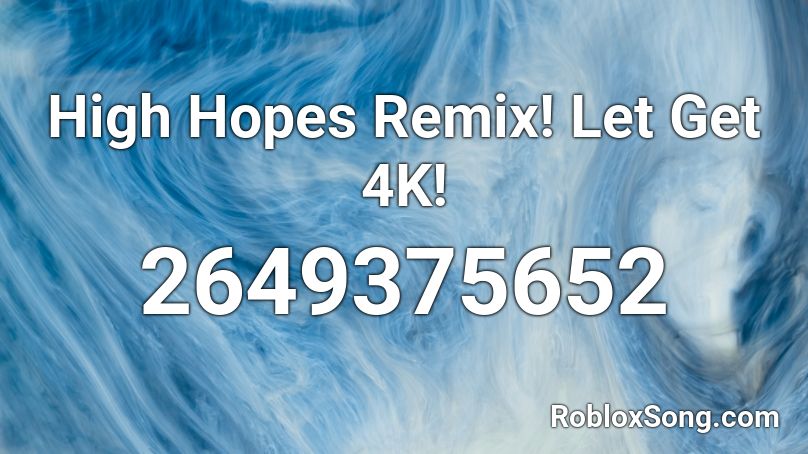 High Hopes Remix! Let Get 4K! Roblox ID