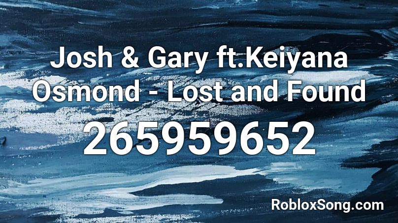 Josh & Gary ft.Keiyana Osmond - Lost and Found Roblox ID