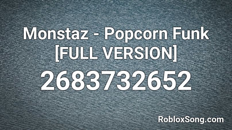 Monstaz - Popcorn Funk [FULL VERSION] Roblox ID